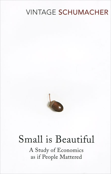 E. F. Schumacher - «Small Is Beautiful»