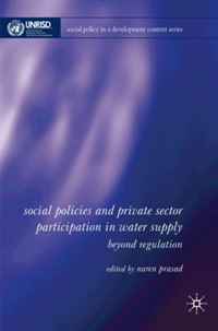Social Policy, Regulation and Private Sector Participation in Water Supply: Beyond Regulation (Social Policy in a Development Context)