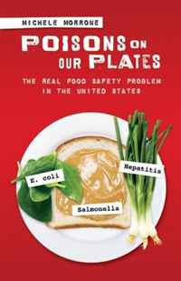 Poisons on Our Plates: The Real Food Safety Problem in the United States (Politics and the Environment)