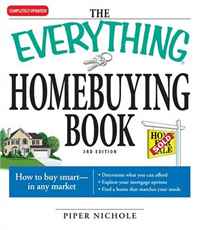 The Everything Homebuying Book: How to buy smart -- in any market..Determine what you can afford...Explore your mortgage options...Find a home that matches your needs (Everything Series)