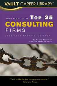 Vault Guide to the Top 25 Consulting Firms, 2009 Asia Pacific Edition (Vault Career Library)