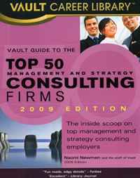 Vault Guide to the Top 50 Management and Strategy Consulting Firms, 2009 Edition