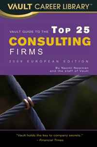 Vault Guide to the Top 25 Consulting Firms, 2009 European Edition