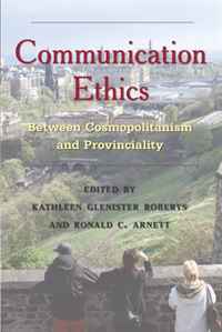 Kathleen Glenister Roberts, Ronald C. Arnett - «Communication Ethics: Between Cosmopolitanism and Provinciality (Critical Intercultural Communication Studies)»