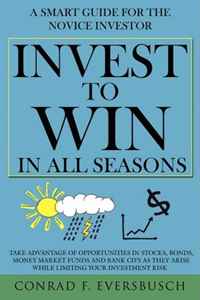 Invest to Win in All Seasons: A Smart Guide for the Novice Investor