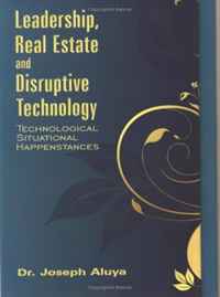Leadership, Real Estate and Disruptive Technology: Technological Situational Happenstances