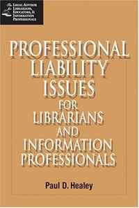 Professional Liability Issues for Librarians and Information Professionals (Legal Advisor for Librarians, Educators, and Information Pro)