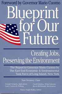 Blueprint for Our Future: Creating Jobs, Preserving the Environment : The Report to Governor Mario Cuomo by the East End Economic & Environmental Tas