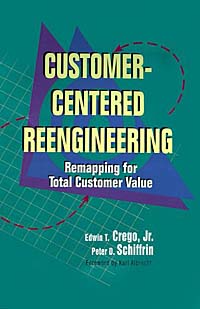 Edwin T., Jr. Crego, Peter D. Schiffrin - «Customer-Centered Reengineering: Remapping for Total Customer Value»