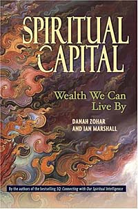 Danah Zohar, Ian Marshall - «Spiritual Capital: Wealth We Can Live by»