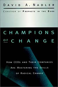 Champions of Change : How CEOs and Their Companies are Mastering the Skills of Radical Change (Jossey-Bass Business & Management Series)