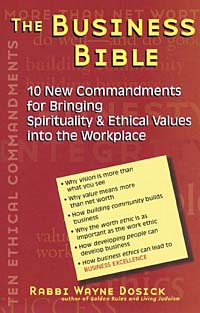 Wayne D. Dosick, Wayne, Rabbi Dosick - «The Business Bible: 10 New Commandments for Bringing Spirituality & Ethical Values into the Workplace»