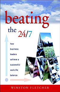 Winston Fletcher - «Beating the 24/7 : How Business Leaders Achieve a Successful Work/Life Balance»