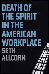 Seth Allcorn - «Death of the Spirit in the American Workplace»