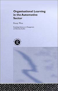 Penny West - «Organisational Learning in the Automotive Sector (Routledge Advances in Management and Business Studies)»