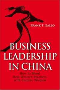 Business Leadership In China: How to Blend Best Western Practices with Chinese Wisdom