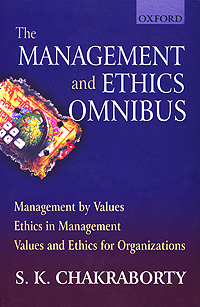 The Management and Ethics Omnibus: Management by Values, Ethics in Management, Values and Ethics for Organizations
