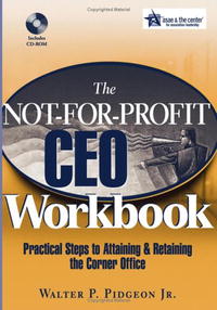 Walter P. Jr. Pidgeon - «The Not-for-Profit CEO Workbook: Practical Steps to Attaining & Retaining the Corner Office»