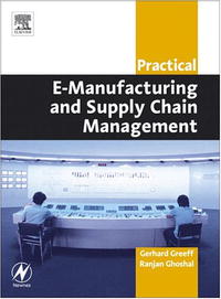 Gerhard Greeff, Ranjan Ghoshal - «Practical E-Manufacturing and Supply Chain Management»