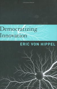 Eric von Hippel - «Democratizing Innovation»