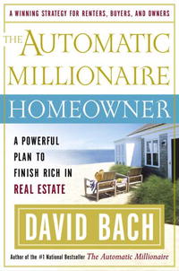 David Bach - «The Automatic Millionaire Homeowner: A Powerful Plan to Finish Rich in Real Estate»