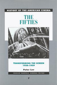 Peter Lev - «The Fifties: Transforming the Screen, 1950-1959 (History of the American Cinema)»