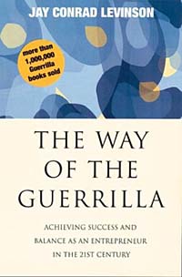 Jay Conrad Levinson - «The Way of the Guerrilla: Achieving Success and Balance As an Entrepreneur in the 21st Century (Guerrilla Marketing)»