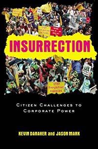 Kevin Danaher, Jason Mark - «Insurrection: Citizen Challenges to Corporate Power»