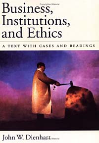 Business, Institutions, and Ethics: A Text With Cases and Readings