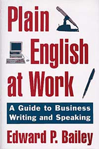 Edward P., Jr Bailey - «Plain English at Work: A Guide to Writing and Speaking»