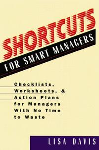 Lisa Davis - «Shortcuts for Smart Managers: Checklists, Worksheets, and Action Plans for Managers With No Time to Waste»