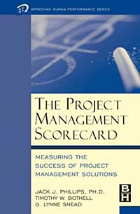 Jack J. Phillips, Timothy W. Bothell, G. Lynne Snead - «The Project Management Scorecard: Measuring the Success of Project Management Solutions»