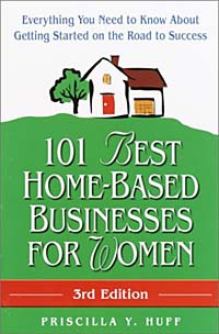 PRISCILLA HUFF - «101 Best Home-Based Businesses for Women, 3rd Edition : Everything You Need to Know About Getting Started on the Road to Success (101 Best Home-Based Busineses for Women)»