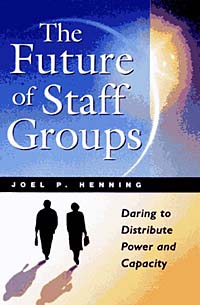 Joel P. Henning - «The Future of Staff Groups: Daring to Distribute Power and Capacity»