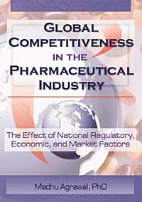 Madhu Agrawal - «Global Competitiveness in the Pharmaceutical Industry: The Effect of National Regulatory, Economic, and Market Factors»