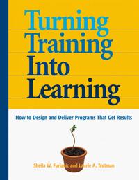 Turning Training into Learning: How to Design and Deliver Programs that Get Results
