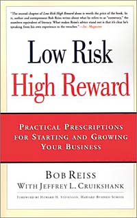 Jeffrey L. Cruikshank, Howard H. Stevenson, Bob Reiss - «Low Risk, High Reward: Practical Prescriptions for Starting and Growing Your Business»