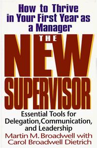 Martin M. Broadwell, Carol Broadwell Dietrich - «The New Supervisor: How to Thrive in Your First Year As a Manager»
