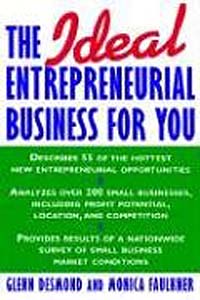 Glenn Desmond, Monica Faulkner - «The Ideal Entrepreneurial Business for You»