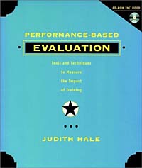 Judith Hale - «Performance Based Evaluation: Tools and Techniques to Measure the Impact of Training»