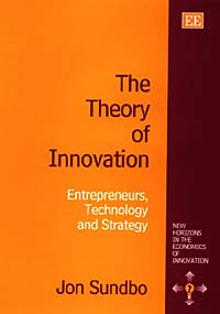 The Theory of Innovation: Entrepreneurs, Technology and Strategy (New horizons in the economics of innovation)