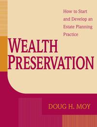 Wealth Preservation: How to Start and Develop an Estate Planning Practice