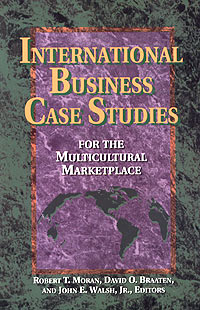 Edited by Robert T. Moran, David O. Braaten, John E. Walsh - «International Business Case Studies for the Multicultural Marketplace»