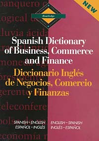 Routledge Spanish Dictionary of Business, Commerce and Finance/Dic Diccionario Ingles De Negocios, Comercio Y Finanzas (Routledge Bilingual Specialist Dictionaries)