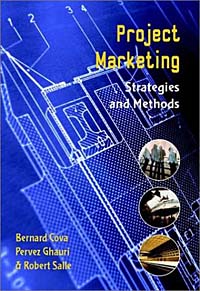 Bernard Cova, Pervez Ghauri, Robert Salle - «Project Marketing : Beyond Competitive Bidding»