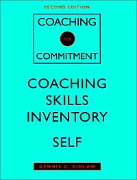 Coaching for Commitment, Coaching Skills Inventory Self : Interpersonal Strategies for Obtaining Superior Performance from Individuals and Teams