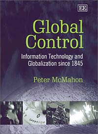 Peter McMahon - «Global Control: Information Technology and Globalization Since 1845»