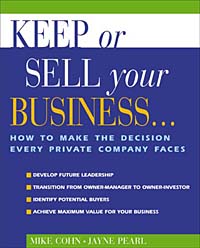 Mike Cohn, Jayne Pearl - «Keep or Sell Your Business : How to Make the Decision Every Private Company Faces»