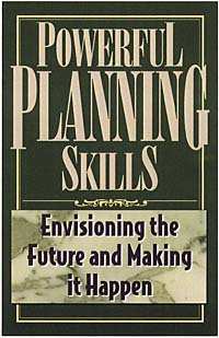 Powerful Planning Skills: Envisioning the Future and Making it Happen