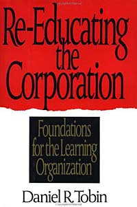 Daniel R. Tobin - «Re-Educating the Corporation : Foundations for the Learning Organization»